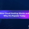 How Cloud Hosting Works and Why It’s Popular Today