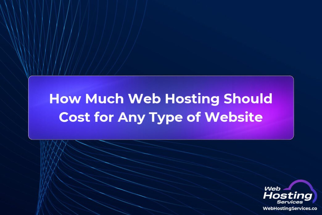 How Much Web Hosting Should Cost for Any Type of Website