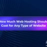 How Much Web Hosting Should Cost for Any Type of Website