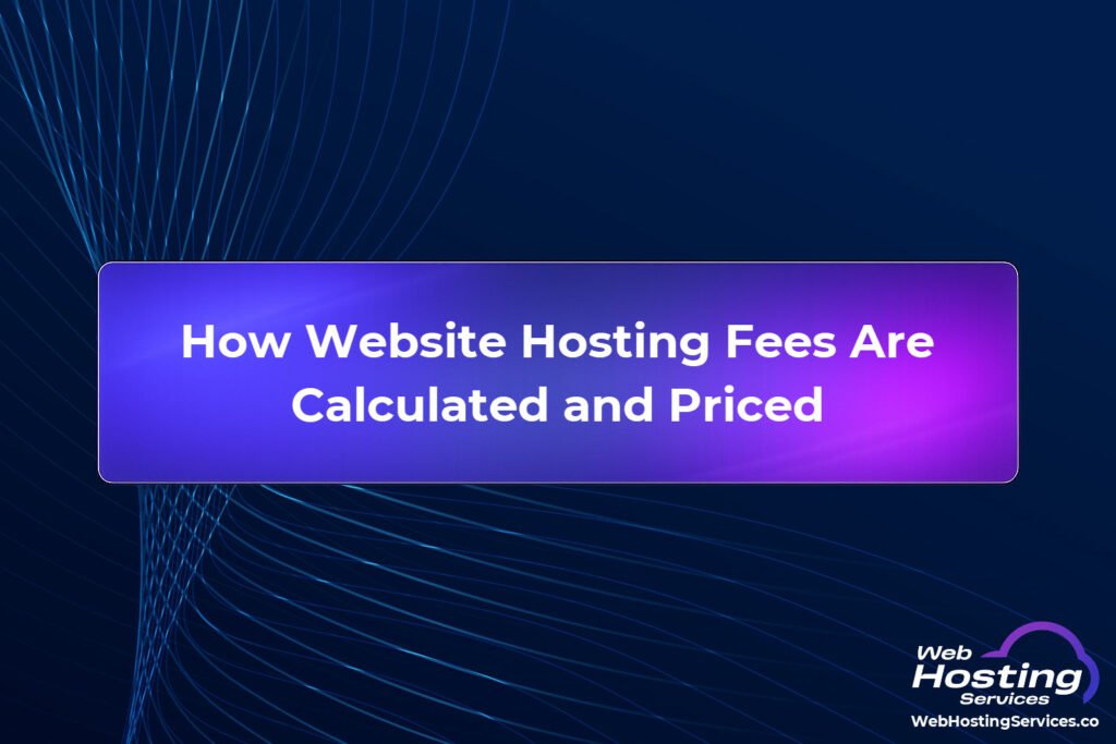 How Website Hosting Fees Are Calculated and Priced