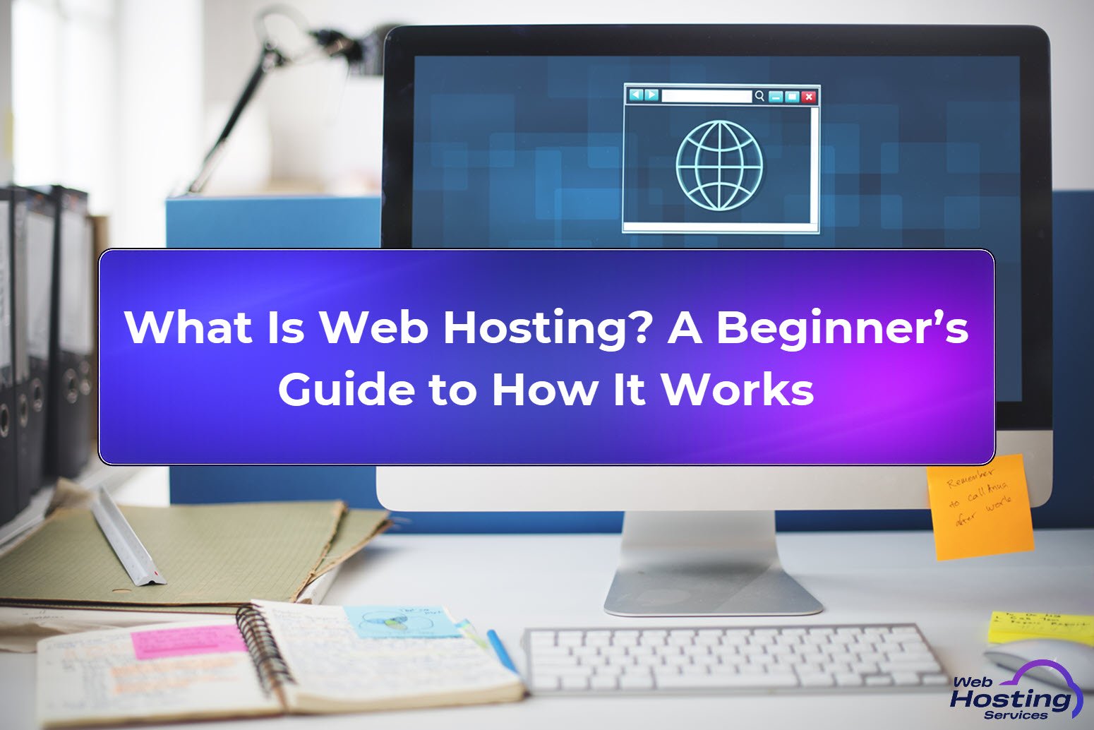 What Is Web Hosting, How It Works and Why It Matters