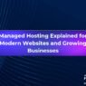 Managed Hosting Explained for Modern Websites and Growing Businesses