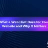 What a Web Host Does for Your Website and Why It Matters