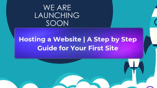 Hosting a Website | A Step by Step Guide for Your First Site