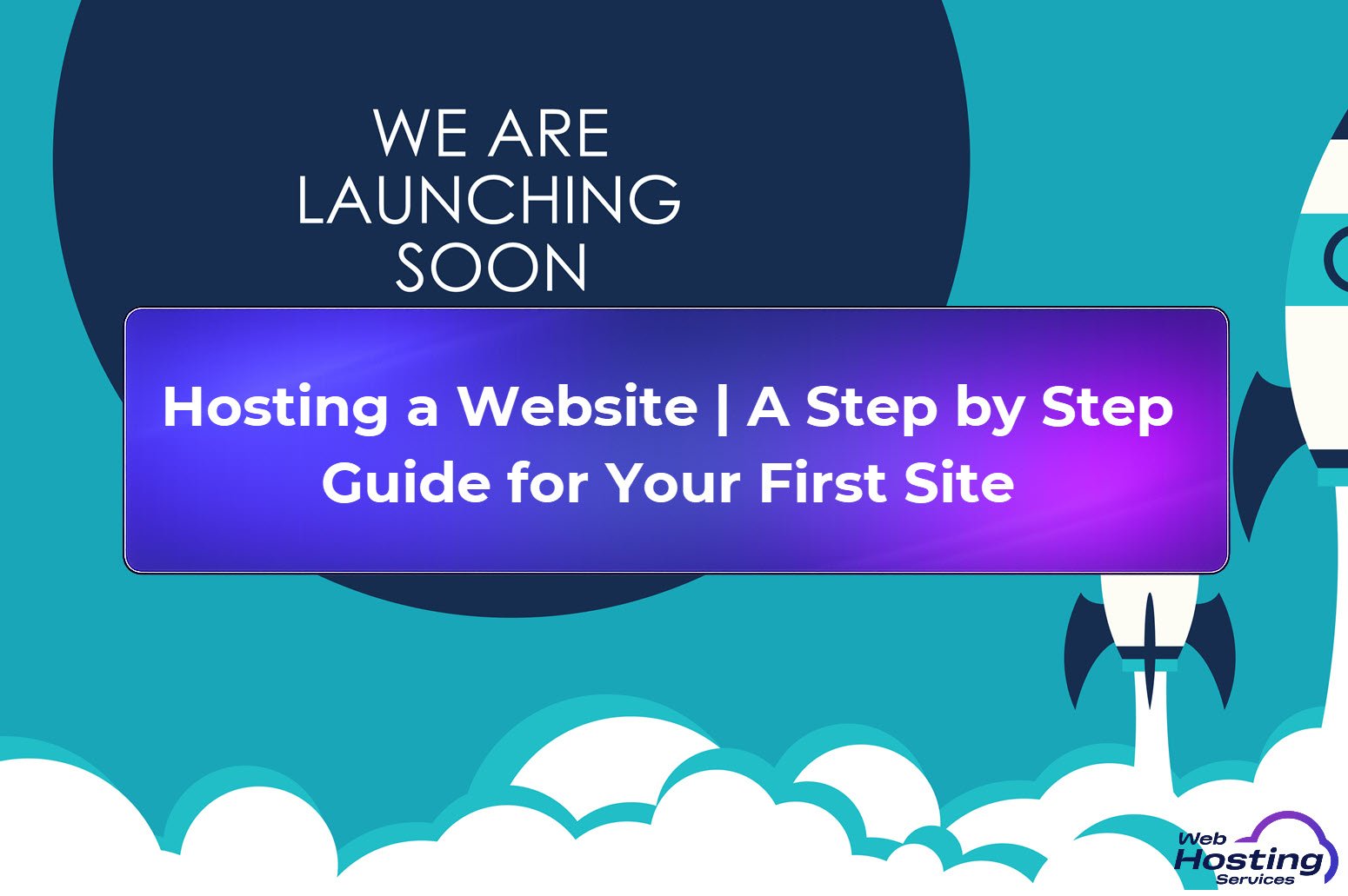 Hosting a Website | A Step by Step Guide for Your First Site