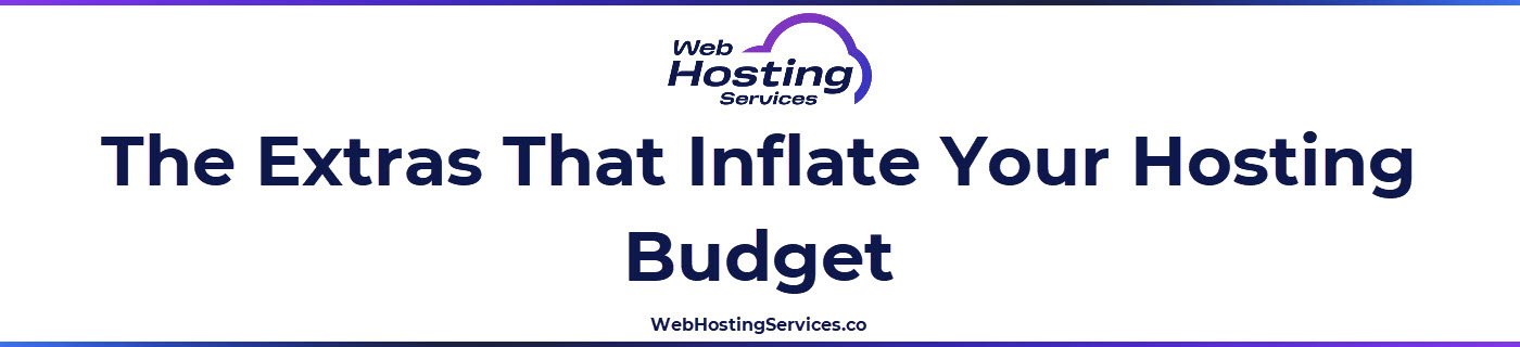 This section explains common hosting add-ons that increase total cost, including domains, email hosting, backups, security features, and premium SSL options.