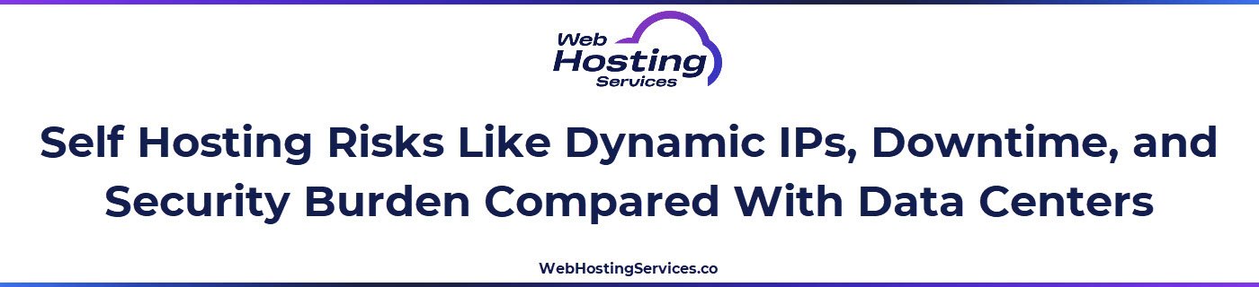 This section explains why self hosting is unreliable due to network limits, outages, and security responsibilities.