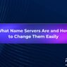 What Name Servers Are and How to Change Them