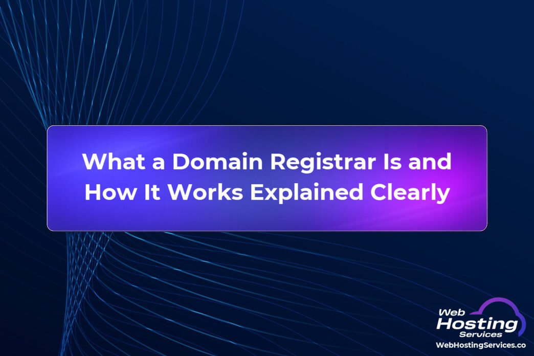 What a Domain Registrar Is and How It Works Explained Clearly