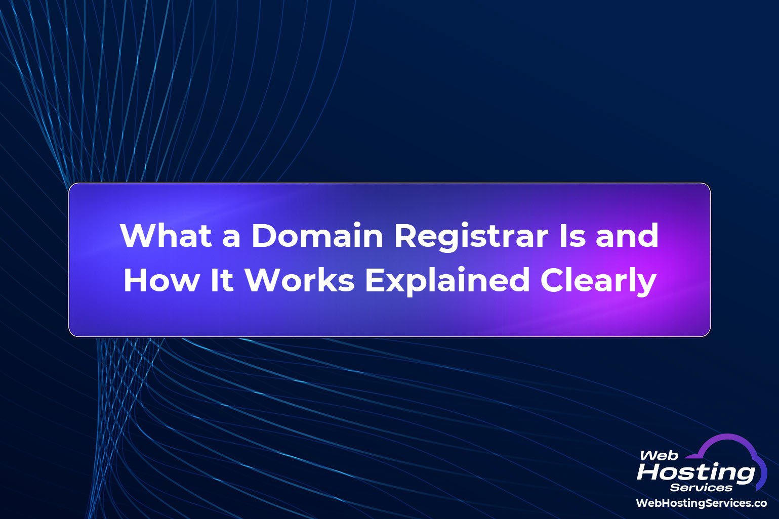 What a Domain Registrar Is and How It Works Explained Clearly