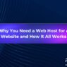 Why You Need a Web Host for a Website and How It All Works