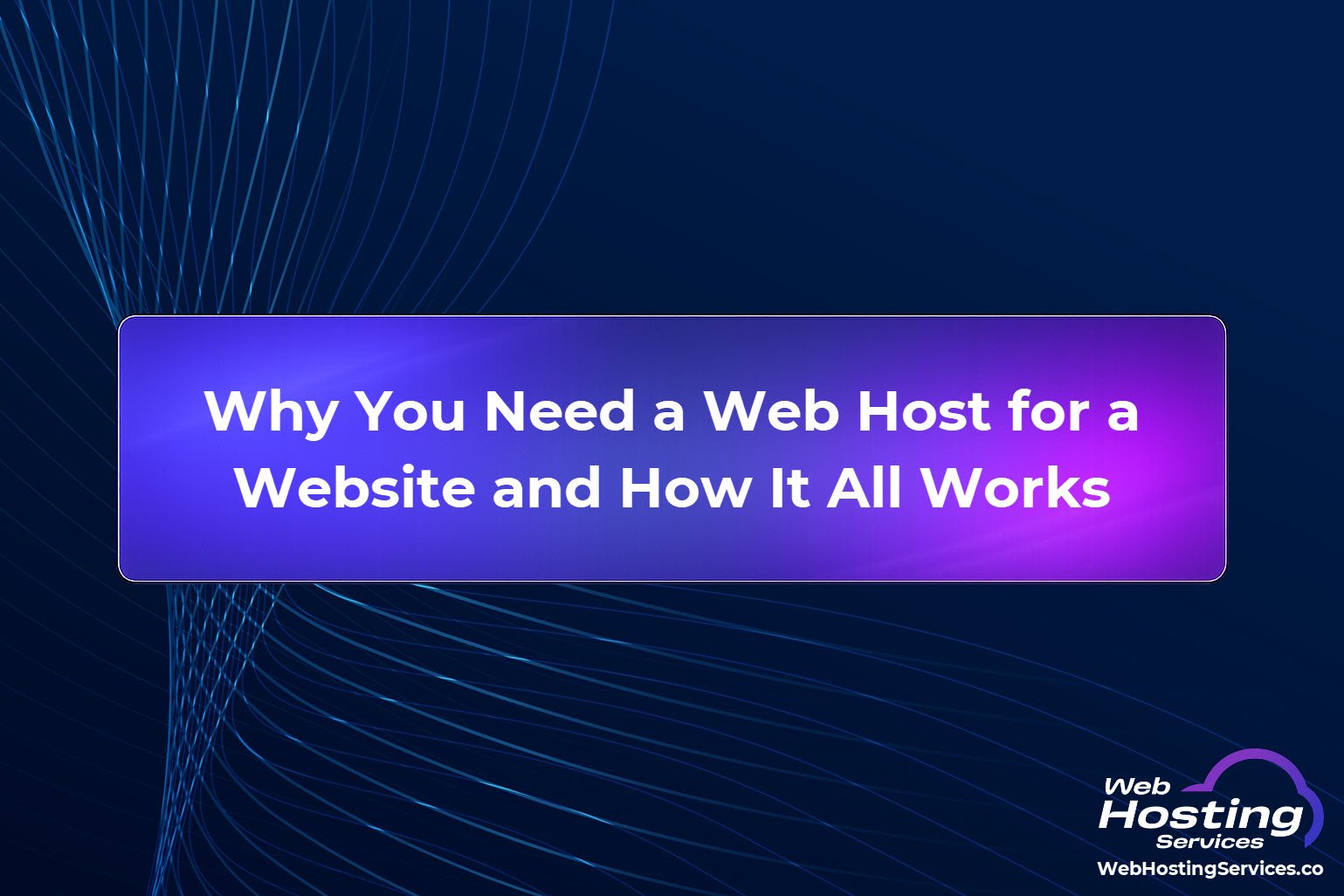 Why You Need a Web Host for a Website and How It All Works