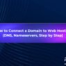 How to Connect a Domain to Web Hosting (DNS, Nameservers and the Cleanest Way to Do It)