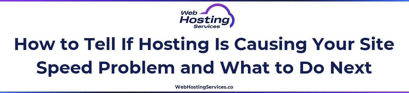 This section explains how to diagnose whether hosting is the source of a site speed problem and what practical steps to take including checking TTFB, upgrading plan type and enabling server side caching.