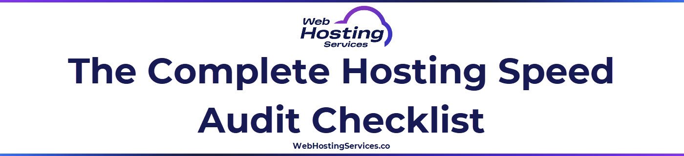 This section contains the complete hosting speed audit checklist organized into five groups covering baseline measurement, server hardware and protocol, caching layers, server location and CDN, and results and next steps.