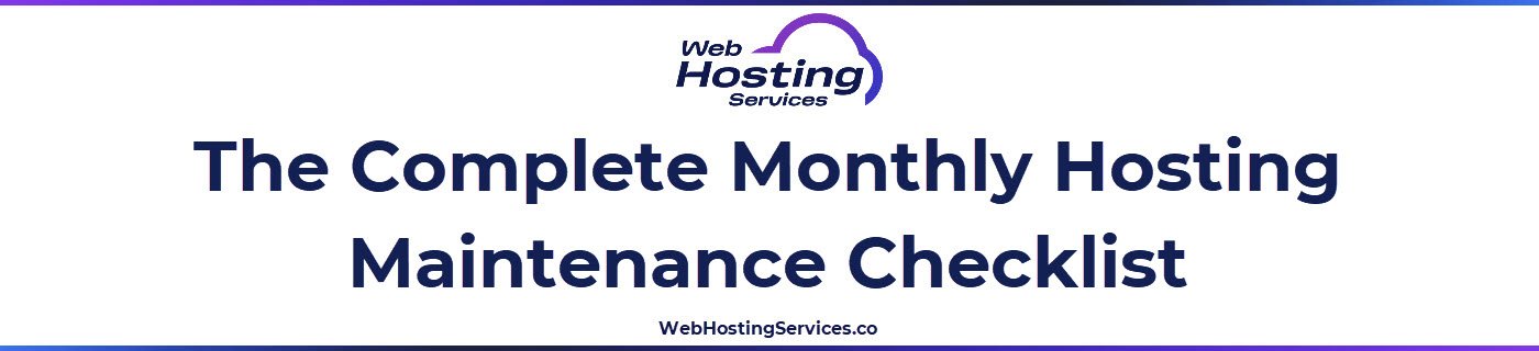 This section contains the complete monthly website hosting maintenance checklist organised into six groups covering backups, SSL and domain, updates, performance, security and uptime and hosting plan review.