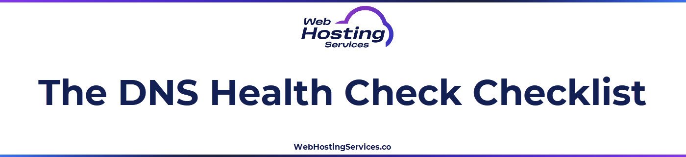 This section contains the complete DNS health check checklist organised into four groups covering web traffic records, email records, nameservers and TTL, and housekeeping and propagation verification.