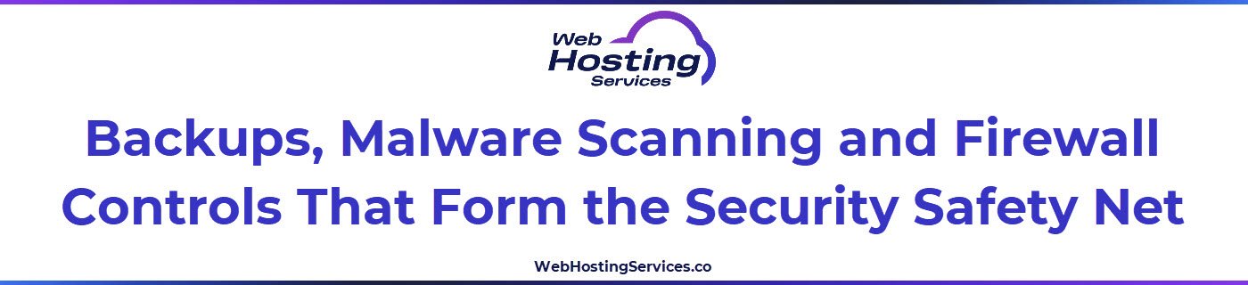 This section explains how to audit backup configuration, malware scanning setup and firewall or WAF protection as part of a hosting security review, including what verified backups provide that scanning alone cannot.