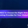 Learn how to choose the right web hosting provider based on your site type, traffic, budget and technical needs. Covers hosting types, uptime, speed, support, pricing and what to avoid.