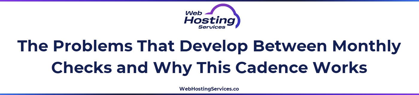 This section explains why monthly is the right maintenance cadence for hosting environment health, what types of problems develop between checks and how to structure the routine efficiently.
