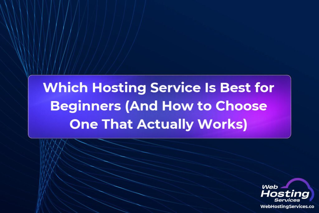 Learn which web hosting service is best for beginners, what features actually matter for a first website, what to avoid and how to choose a plan you will not regret when it renews.