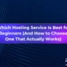 Learn which web hosting service is best for beginners, what features actually matter for a first website, what to avoid and how to choose a plan you will not regret when it renews.